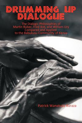 Immagine del venditore per Drumming Up Dialogue: The Dialogic Philosophies of Martin Buber, Fred Ikl�, and William Ury Compared and Applied to the Babukusu Community o (Paperback or Softback) venduto da BargainBookStores