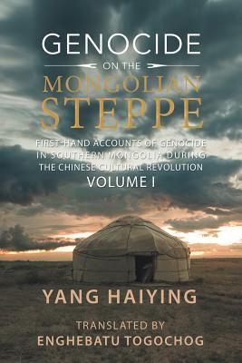 Image du vendeur pour Genocide on the Mongolian Steppe: First-Hand Accounts of Genocide in Southern Mongolia During the Chinese Cultural Revolution Volume I (Paperback or Softback) mis en vente par BargainBookStores