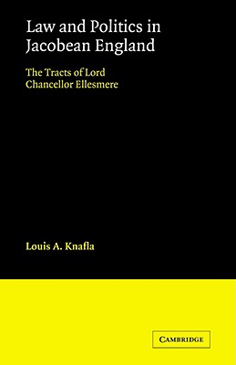 Imagen del vendedor de Law and Politics in Jacobean England: The Tracts of Lord Chancellor Ellesmere (Paperback or Softback) a la venta por BargainBookStores