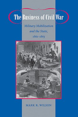 Immagine del venditore per The Business of Civil War: Military Mobilization and the State, 1861-1865 (Paperback or Softback) venduto da BargainBookStores