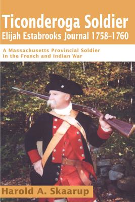 Seller image for Ticonderoga Soldier Elijah Estabrooks Journal 1758-1760: A Massachusetts Provincial Soldier in the French and Indian War (Paperback or Softback) for sale by BargainBookStores