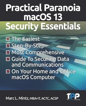 Seller image for Practical Paranoia macOS 13 Security Essentials: The Easiest, Step-By-step, Most Comprehensive Guide to Securing Data and Communications on Your Home (Paperback or Softback) for sale by BargainBookStores