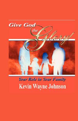 Seller image for Give God the Glory! Your Role in Your Family (Paperback or Softback) for sale by BargainBookStores