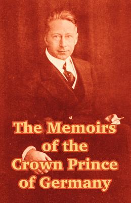 Seller image for The Memoirs of the Crown Prince of Germany (Paperback or Softback) for sale by BargainBookStores