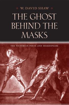 Seller image for The Ghost Behind the Masks: The Victorian Poets and Shakespeare (Hardback or Cased Book) for sale by BargainBookStores
