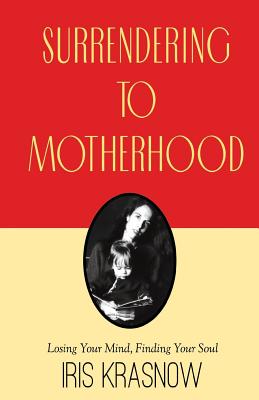 Imagen del vendedor de Surrendering to Motherhood: Losing Your Mind, Finding Your Soul (Paperback or Softback) a la venta por BargainBookStores