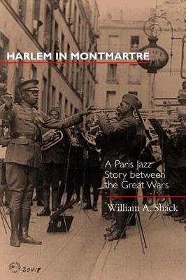 Seller image for Harlem in Montmartre: A Paris Jazz Story Between the Great Wars Volume 4 (Hardback or Cased Book) for sale by BargainBookStores