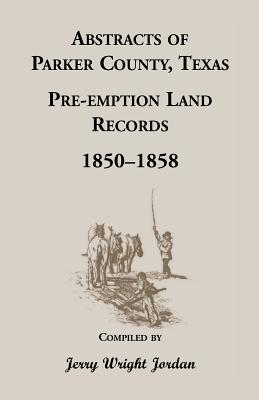 Seller image for Abstracts of Parker County, Texas Pre-Emption Land Records, 1850-1858 (Paperback or Softback) for sale by BargainBookStores