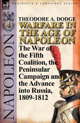 Immagine del venditore per Warfare in the Age of Napoleon-Volume 4: The War of the Fifth Coalition, the Peninsular Campaign and the Invasion of Russia, 1809-1812 (Paperback or Softback) venduto da BargainBookStores