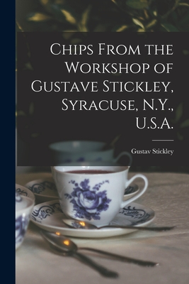 Seller image for Chips From the Workshop of Gustave Stickley, Syracuse, N.Y., U.S.A. (Paperback or Softback) for sale by BargainBookStores