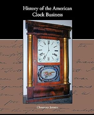 Bild des Verkufers fr History of the American Clock Business (Paperback or Softback) zum Verkauf von BargainBookStores