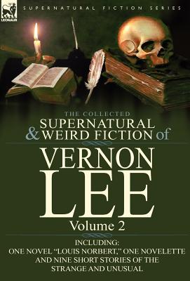 Immagine del venditore per The Collected Supernatural and Weird Fiction of Vernon Lee: Volume 2-Including One Novel "Louis Norbert," One Novelette and Nine Short Stories of the (Hardback or Cased Book) venduto da BargainBookStores