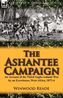 Bild des Verkufers fr The Ashantee Campaign: An Account of the Third Anglo-Ashanti War by an Eyewitness, West Africa, 1873-4 (Paperback or Softback) zum Verkauf von BargainBookStores