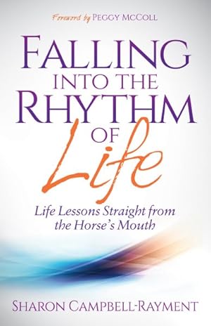 Immagine del venditore per Falling into the Rhythm of Life : Life Lessons Straight from the Horse's Mouth venduto da GreatBookPrices