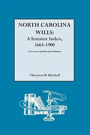 Imagen del vendedor de North Carolina Wills : 1665-1900 a la venta por GreatBookPrices