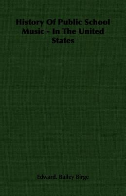 Bild des Verkufers fr History of Public School Music - In the United States (Paperback or Softback) zum Verkauf von BargainBookStores