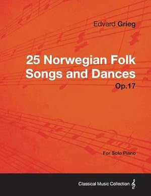 Seller image for 25 Norwegian Folk Songs and Dances Op.17 - For Solo Piano (Paperback or Softback) for sale by BargainBookStores