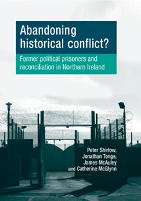 Seller image for Abandoning Historical Conflict?: Former Political Prisoners and Reconciliation in Northern Ireland (Paperback or Softback) for sale by BargainBookStores