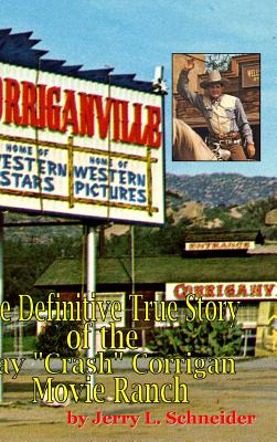 Immagine del venditore per Corriganville: The Definitive True History of the Ray Crash Corrigan Movie Ranch (Hardback or Cased Book) venduto da BargainBookStores