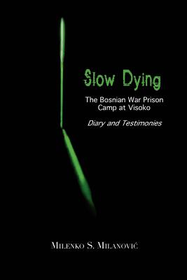 Immagine del venditore per Slow Dying: The Bosnian War Prison Camp at Visoko Diary and Testimonies (Paperback or Softback) venduto da BargainBookStores
