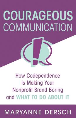 Immagine del venditore per Courageous Communication: How Codependence Is Making Your Nonprofit Brand Boring and What To Do About It (Paperback or Softback) venduto da BargainBookStores
