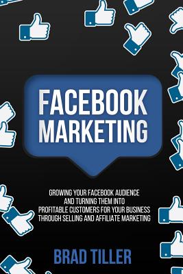 Immagine del venditore per Facebook Marketing: Growing Your Facebook Audience And Turning Them Into Profitable Customers For Your Business Through Selling And Affili (Paperback or Softback) venduto da BargainBookStores