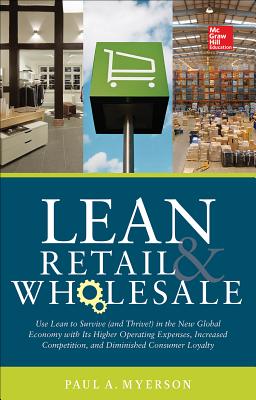 Seller image for Lean Retail and Wholesale: Use Lean to Survive (and Thrive!) in the New Global Economy with Its Higher Operating Expenses, Increase Competition, (Hardback or Cased Book) for sale by BargainBookStores