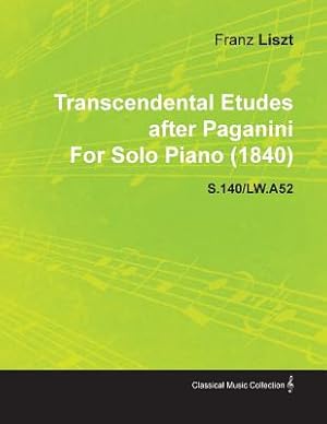 Seller image for Transcendental Etudes After Paganini by Franz Liszt for Solo Piano (1840) S.140/Lw.A52 (Paperback or Softback) for sale by BargainBookStores