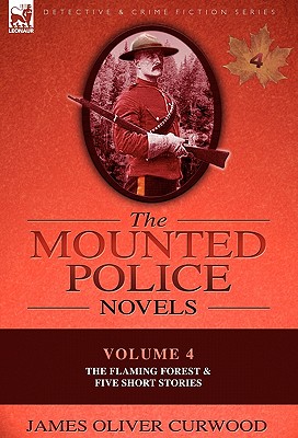 Imagen del vendedor de The Mounted Police Novels: Volume 4-The Flaming Forest & Five Short Stories (Paperback or Softback) a la venta por BargainBookStores