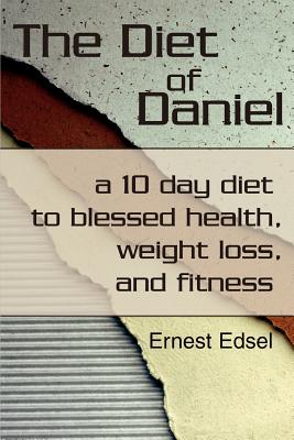 Seller image for The Diet of Daniel: a 10 day diet to blessed health, weight loss, and fitness (Paperback or Softback) for sale by BargainBookStores