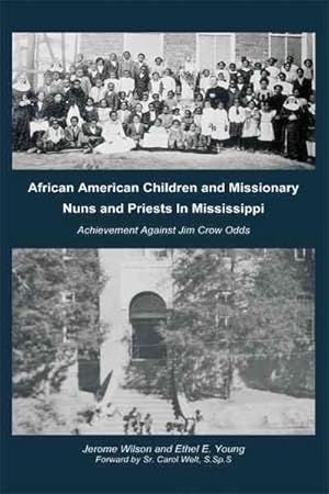 Imagen del vendedor de African American Children and Missionary Nuns and Priests in Mississippi : Achievement Against Jim Crow Odds a la venta por GreatBookPrices