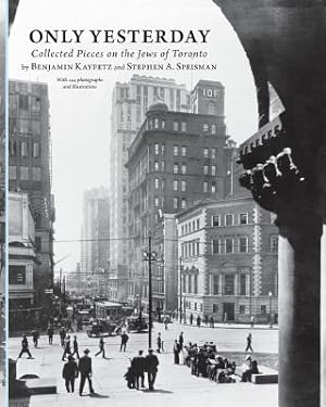 Imagen del vendedor de Only Yesterday: Collected Pieces on the Jews of Toronto (Paperback or Softback) a la venta por BargainBookStores