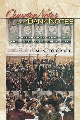 Imagen del vendedor de Quarter Notes and Bank Notes: The Economics of Music Composition in the Eighteenth and Nineteenth Centuries (Paperback or Softback) a la venta por BargainBookStores