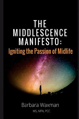 Imagen del vendedor de The Middlescence Manifesto: Igniting the passion of midlife (Paperback or Softback) a la venta por BargainBookStores