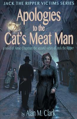 Imagen del vendedor de Apologies to the Cat's Meat Man: A Novel of Annie Chapman, the Second Victim of Jack the Ripper (Paperback or Softback) a la venta por BargainBookStores