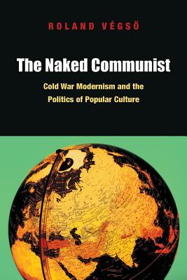 Immagine del venditore per The Naked Communist: Cold War Modernism and the Politics of Popular Culture (Paperback or Softback) venduto da BargainBookStores