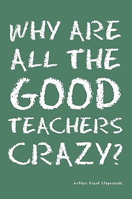 Immagine del venditore per Why Are All the Good Teachers Crazy? (Paperback or Softback) venduto da BargainBookStores