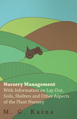 Image du vendeur pour Nursery Management - With Information on Lay Out, Soils, Shelters and Other Aspects of the Plant Nursery (Paperback or Softback) mis en vente par BargainBookStores