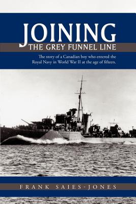 Immagine del venditore per Joining the Grey Funnel Line: The Story of a Canadian Boy Who Entered the Royal Navy in World War II at the Age of Fifteen (Paperback or Softback) venduto da BargainBookStores