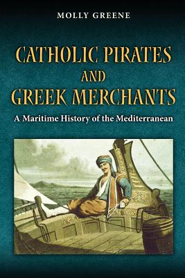 Imagen del vendedor de Catholic Pirates and Greek Merchants: A Maritime History of the Early Modern Mediterranean (Paperback or Softback) a la venta por BargainBookStores