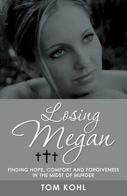 Seller image for Losing Megan: Finding Hope, Comfort and Forgiveness in the Midst of Murder (Paperback or Softback) for sale by BargainBookStores