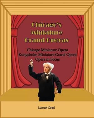 Imagen del vendedor de Chicago's Unique Miniature Operas: Chicago Puppet Opera, Kungsholm Miniature Grand Opera, Opera in Focus (Paperback or Softback) a la venta por BargainBookStores