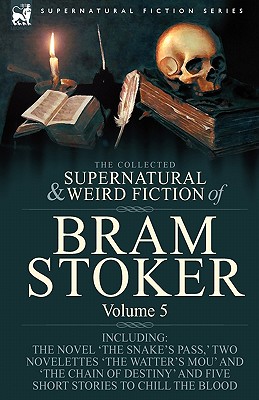 Seller image for The Collected Supernatural and Weird Fiction of Bram Stoker: 5-Contains the Novel 'The Snake's Pass, ' Two Novelettes 'The Watter's Mou' and 'The Chai (Hardback or Cased Book) for sale by BargainBookStores