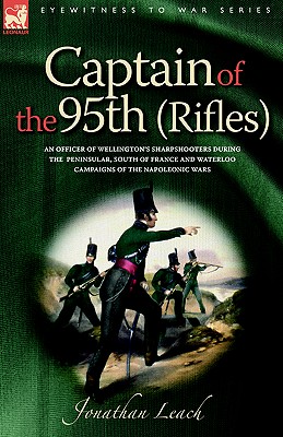 Seller image for Captain of the 95th (Rifles) an Officer of Wellington's Sharpshooters During the Peninsular, South of France and Waterloo Campaigns of the Napoleonic (Paperback or Softback) for sale by BargainBookStores