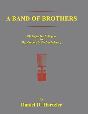 Imagen del vendedor de A Band of Brothers: Photographic Epiloque to Marylanders in the Confederacy (Paperback or Softback) a la venta por BargainBookStores