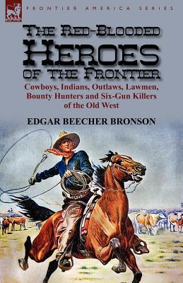 Immagine del venditore per The Red-Blooded Heroes of the Frontier: Cowboys, Indians, Outlaws, Lawmen, Bounty Hunters and Six-Gun Killers of the Old West (Paperback or Softback) venduto da BargainBookStores