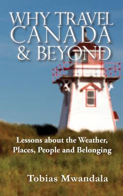 Bild des Verkufers fr Why Travel Canada and Beyond: Lessons about the Weather, Places, People and Belonging (Paperback or Softback) zum Verkauf von BargainBookStores