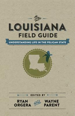 Immagine del venditore per The Louisiana Field Guide: Understanding Life in the Pelican State (Hardback or Cased Book) venduto da BargainBookStores