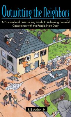 Imagen del vendedor de Outwitting the Neighbors: A Practical and Entertaining Guide to Achieving Peaceful Coexistence with the People Next Door (Paperback or Softback) a la venta por BargainBookStores