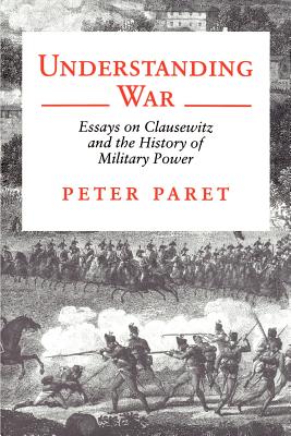 Imagen del vendedor de Understanding War: Essays on Clausewitz and the History of Military Power (Paperback or Softback) a la venta por BargainBookStores